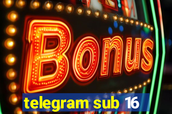 telegram sub 16